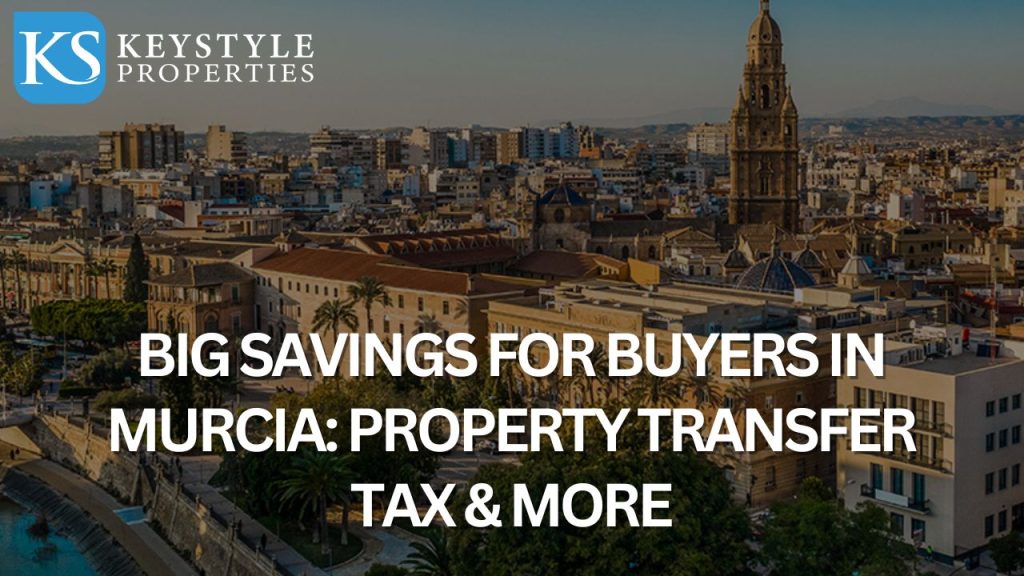 Big Savings for Buyers in Murcia: Property Transfer Tax & More