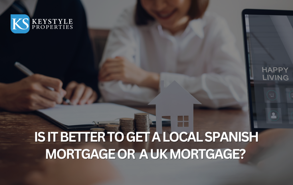 Is it better to get a local Spanish mortgage or a UK mortgage?